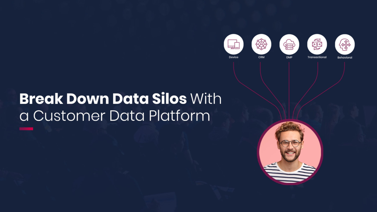 Break down data silos with a Customer Data Platform