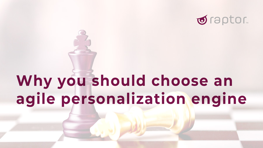 Why you should choose an agile personalization engine